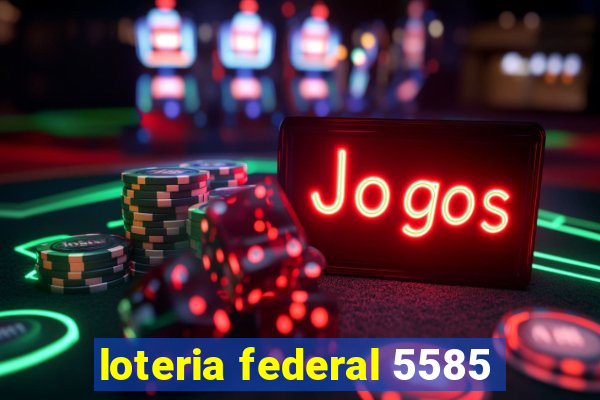 loteria federal 5585